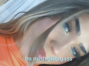 Im_mishellbigass