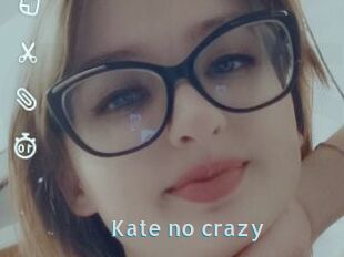 Kate_no_crazy