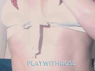 PLAYWITHROSE