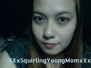 XXxSquirtingYoungMomxXx